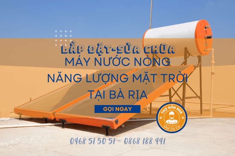 Lắp đặt-Sửa chữa máy nước nóng năng lượng mặt trời tại Bà Rịa 0968 51 50 51