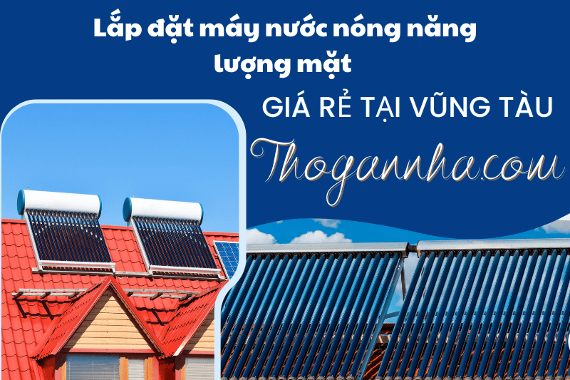 Lắp đặt máy nước nóng năng lượng mặt trời giá rẻ tại Vũng Tàu 0868 188 991