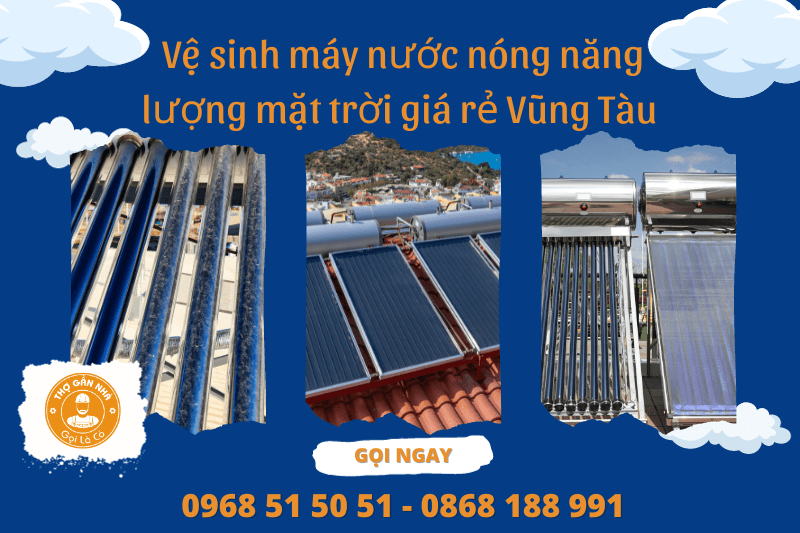Vệ sinh máy nước nóng năng lượng mặt trời giá rẻ Vũng Tàu 0868 188 991